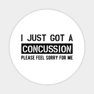 Concussion - I just got a concussion Please feel sorry for me Magnet